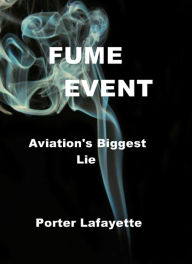 Title: Fume Event Aviation's Biggest Lie, Author: Porter Lafayette