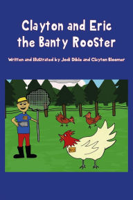 Title: Clayton and Eric the Banty Rooster, Author: Jodi Dible