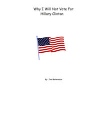 Title: Why I Will Not Vote For Hillary Clinton, Author: Joe Matarazzo