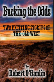 Title: Bucking the Odds, Author: Robert O' Hanlin