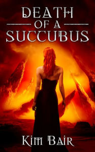 Title: Death of a Succubus, Author: Kim Schubert