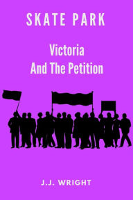 Title: Skate Park: Victoria and the Petition, Author: J.J. Wright
