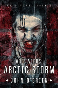 Title: ARES Virus:Arctic Storm, Author: John O'Brien