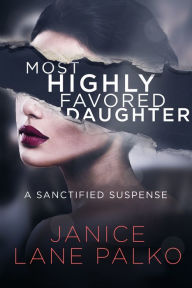 Title: Most Highly Favored Daughter, Author: Janice Lane Palko