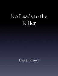 Title: No Leads to the Killer, Author: Darryl Matter