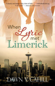 Title: When Lyric Met Limerick (A Novelette), Author: Dawn V Cahill