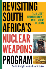 Title: Revisiting South Africa's Nuclear Weapons Program, Author: David Albright