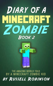 Title: Diary of a Minecraft Zombie (Book 2): The Amazing Minecraft World Told by a Minecraft Zombie Kid, Author: Russell Robinson