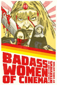 Title: Badass Women of Cinema: A Collection of Interviews, Author: Chris Watson