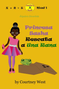 Title: Princesa Sasha Rescata a Una Rana: Álgebra Divertida, Author: Courtney West