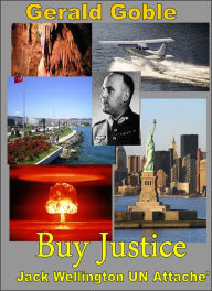 Title: Buy Justice- Jack Wellington UN Attaché, Author: Gerald Goble