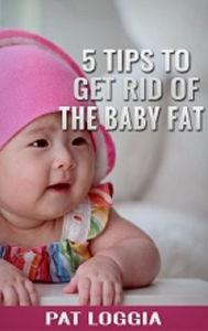 Title: 5 Tips To Get Rid Of The Baby Fat (Take Care Of Your Self) Book 6, Author: Alistair Burns