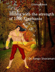 Title: Bhima With the Strength of 1000 Elephants, Author: Dr.Ilango Sivaraman