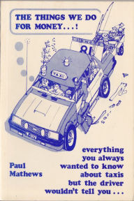 Title: The Things We Do for Money...! Everything You Always Wanted to Know about Taxis but the Driver Wouldn't Tell You . ., Author: Paul Mathews