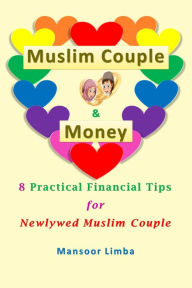 Title: Muslim Couple and Money: 8 Practical Financial Tips for Newlywed Muslim Couple, Author: Mansoor Limba