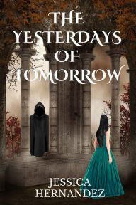 Title: The Yesterdays of Tomorrow (The Hawk of Stone Duology, Book 2), Author: Jessica Hernandez