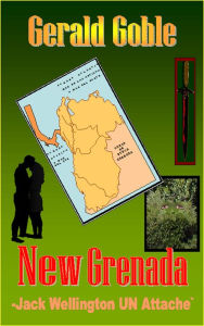 Title: New Grenada: Jack Wellington UN Attaché, Author: Gerald Goble