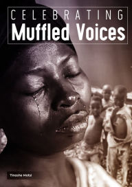 Title: Celebrating Muffled Voices, Author: Tinashe Motsi