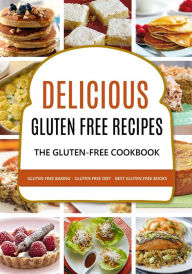 Title: Delicious Gluten-Free Recipes: The Gluten Free Cookbook: Gluten Free Baking - Gluten Free Diet - Best Gluten Free Books, Author: Carl Preston