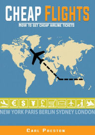 Title: Cheap Flights: How to Get Cheap Airline Tickets, Author: Carl Preston