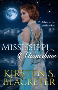 Title: Mississippi Moonshine, Author: Kirsten S. Blacketer