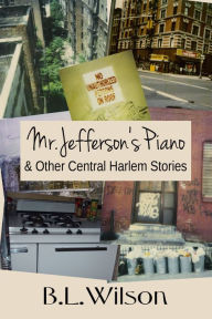 Title: Mr. Jefferson's Piano & Other Central Harlem Stories, Author: B.L Wilson