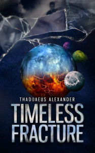 Title: Fractal Saga: Timeless Fracture, Author: Thaddaeus Alexander