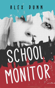 Title: School Monitor, Author: Alex Dunn