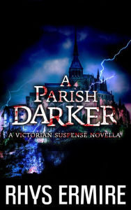 Title: A Parish Darker: A Victorian Suspense Novella, Author: Rhys Ermire