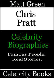 Title: Chris Pratt: Celebrity Biographies, Author: Matt Green