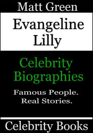 Title: Evangeline Lilly: Celebrity Biographies, Author: Matt Green