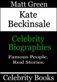 Title: Kate Beckinsale: Celebrity Biographies, Author: Matt Green