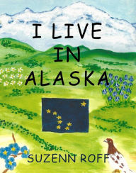 Title: I Live in Alaska, Author: Suzenn Roff