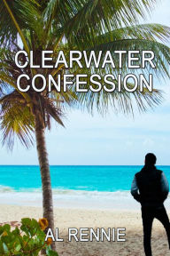 Title: Clearwater Confession, Author: Al Rennie