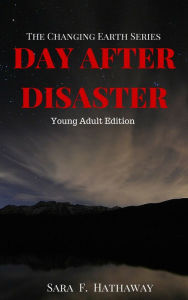 Title: Day After Disaster (The Changing Earth Series), Young Adult Edition, Author: Sara F. Hathaway