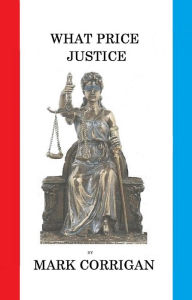 Title: What Price Justice, Author: Mark Corrigan