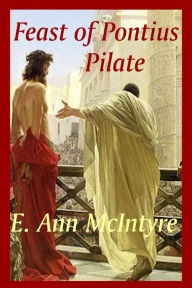 Title: Feast of Pontius Pilate, Author: E. Ann McIntyre