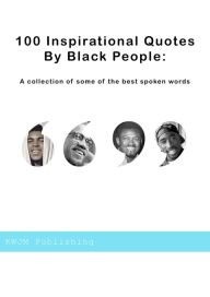 Title: 100 Inspirational Quotes by Black People, Author: KWJM publishing