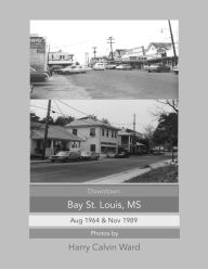 Title: Downtown Bay St. Louis, MS: August 1964 & November 1989, Author: Harry Calvin Ward