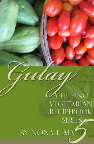 Title: Gulay Book 5, a Filipino Vegetarian Recipebook Series, Author: Nona Lema