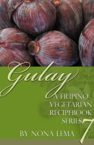 Title: Gulay Book 7, a Filipino Vegetarian Recipebook Series, Author: Nona Lema