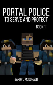 Title: Portal Police: A MinecraftTM Adventure Series, Author: Barry J McDonald