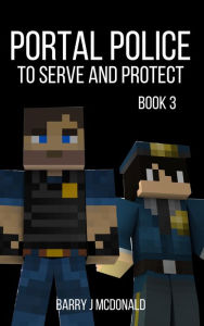 Title: Portal Police Book 3: A MinecraftTM Adventure Series, Author: Barry J McDonald