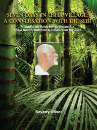 Title: Seven Days in Usha Village: A Conversation with Dr. Sebi, Author: Beverly Oliver