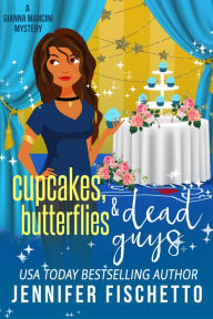 Title: Cupcakes, Butterflies & Dead Guys, Author: Jennifer Fischetto