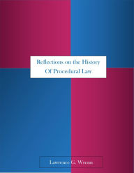 Title: Reflections on the History of Procedural Law, Author: Lawrence G. Wrenn