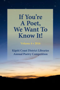 Title: If You're a Poet, We Want to Know it! Volume 4, Author: Kapiti Coast District Council