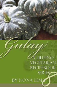 Title: Gulay Book 8, a Filipino Vegetarian Recipebook Series, Author: Nona Lema