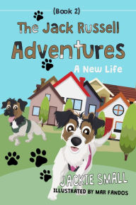 Title: The Jack Russell Adventures (Book 2): A New Life, Author: Jackie Small