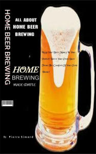 Title: All About Home Beer Brewing, Author: Pierre Simard